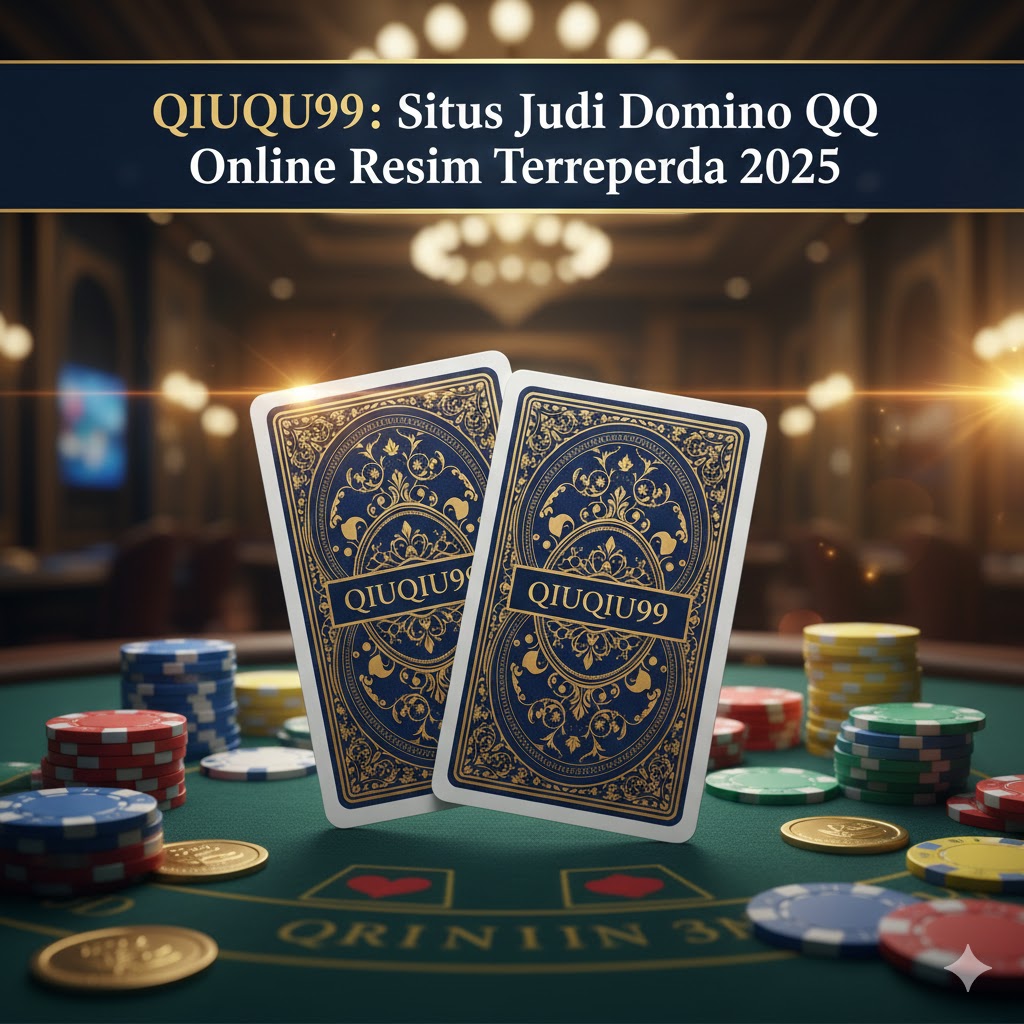 QIUQIU99 – Situs Judi Domino QQ Online Resmi Terpercaya